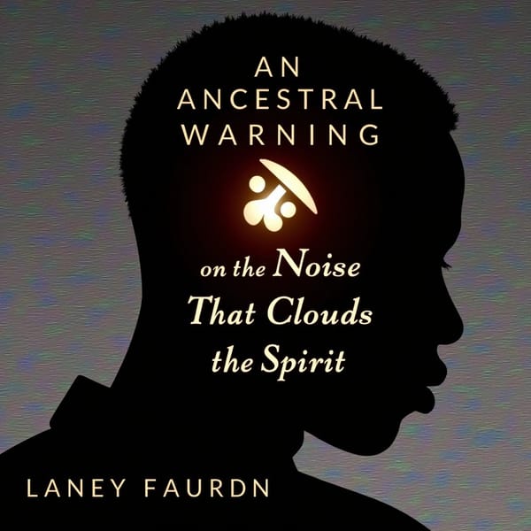 An Ancestral Warning on the Noise That Clouds the Spirit